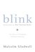 Malcolm Gladwell: Blink: : The Power of Thinking Without Thinking
